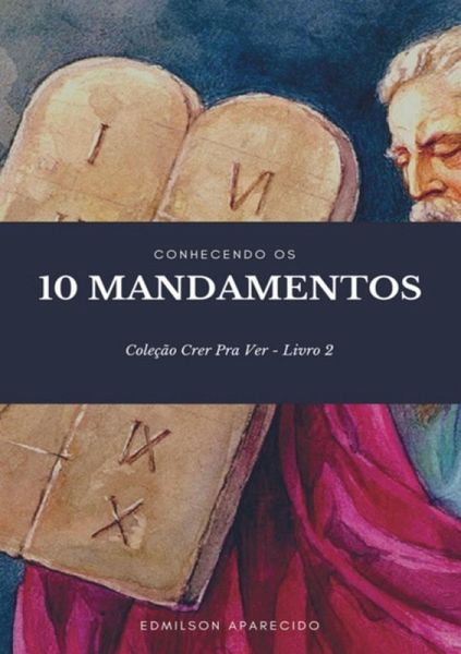 Conhecendo Os 10 Mandamentos (eBook, PDF) Conhecendo Os 10 Mandamentos (eBook, PDF)