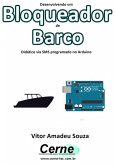 Desenvolvendo Um Bloqueador De Barco Didático Via Sms Programado No Arduino (eBook, PDF)