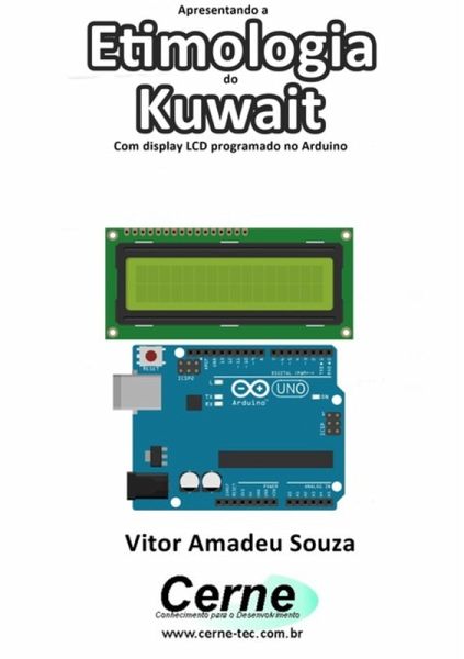 Apresentando A Etimologia Do Kuwait Com Display Lcd Programado No Arduino (eBook, PDF) Apresentando A Etimologia Do Kuwait Com Display Lcd Programado No Arduino (eBook, PDF)