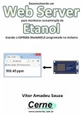 Desenvolvendo Um Web Server Para Monitorar Concentração De Etanol Usando O Esp8266 (nodemcu) Programado No Arduino (eBook, PDF)