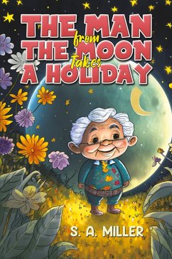 The Man from the Moon Takes a Holiday - Miller, S. A.