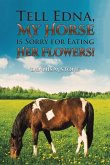 Tell Edna, My Horse Is Sorry for Eating Her Flowers!