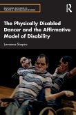 The Physically Disabled Dancer and the Affirmative Model of Disability The Physically Disabled Dancer and the Affirmative Model of Disability