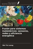 Fusión para sistemas inalámbricos: sensores, redes y eficiencia energética Fusión para sistemas inalámbricos: sensores, redes y eficiencia energética