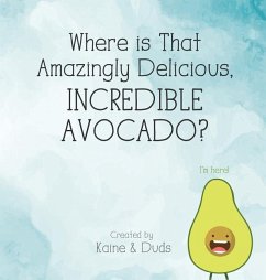 Cover Where is That Amazingly Delicious, Incredible Avocado?