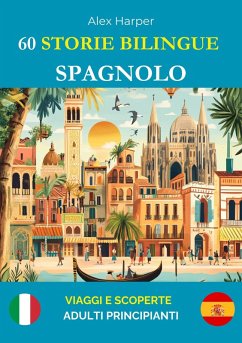 Cover 60 Storie Bilingue per Imparare lo Spagnolo : Viaggi e Scoperte per Adulti Principianti (eBook, ePUB)