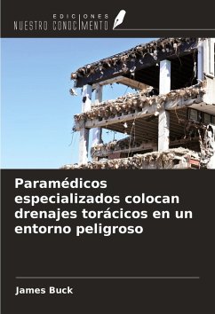 Paramédicos especializados colocan drenajes torácicos en un entorno peligroso - Buck, James