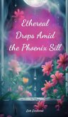 Ethereal Drops Amid the Phoenix Sill Ethereal Drops Amid the Phoenix Sill