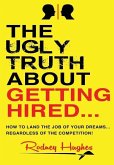 The Ugly Truth About Getting Hired The Ugly Truth About Getting Hired