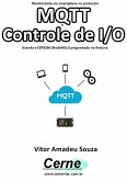 Monitorando Via Smartphone No Protocolo Mqtt O Controle De I/o Usando O Esp8266 (nodemcu) Programado No Arduino (eBook, PDF)