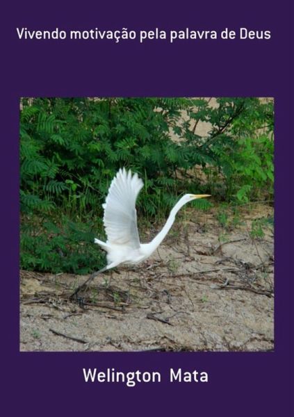 Vivendo Motivação Pela Palavra De Deus (eBook, PDF) Vivendo Motivação Pela Palavra De Deus (eBook, PDF)