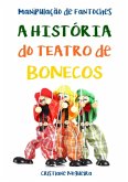 A História Do Teatro De Bonecos (eBook, PDF) A História Do Teatro De Bonecos (eBook, PDF)