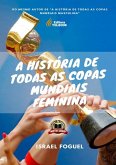 A História De Todas As Copas Mundiais Feminina (eBook, PDF) A História De Todas As Copas Mundiais Feminina (eBook, PDF)