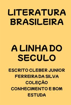 A Linha Do Seculo (eBook, PDF) - Da E Estuda, Escrito Cleber Junior Ferreira Silva Coleção Conhecimento Bom A Linha Do Seculo (eBook, PDF) - Da E Estuda, Escrito Cleber Junior Ferreira Silva Coleção Conhecimento Bom