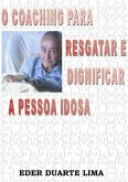 O Coaching Para Resgatar E Dignificar A Pessoa Idosa (eBook, PDF)