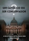 Ser Católico Ou Ser Conservador? (eBook, PDF)