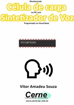 Monitorando Célula De Carga No Pic Com Sintetizador De Voz Programado No Visual Basic (eBook, PDF) - Souza, Vitor Amadeu