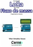 Comunicação Lora Para Medir Fluxo De Massa Programado No Arduino (eBook, PDF)