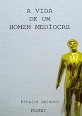 A Vida De Um Homem Medíocre (eBook, PDF) A Vida De Um Homem Medíocre (eBook, PDF)