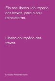 Ele Nos Libertou Do Imperio Das Trevas, Para O Seu Reino Eterno. (eBook, ePUB)