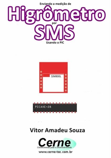 Enviando A Medição De Higrômetro Por Sms Usando O Pic (eBook, PDF) Enviando A Medição De Higrômetro Por Sms Usando O Pic (eBook, PDF)