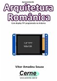 Apresentando Arquitetura Românica Com Display Tft Programado No Arduino (eBook, PDF)
