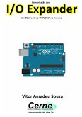 Comunicação Com I/o Expander Via I2c Através Do Mcp23017 No Arduino (eBook, PDF)