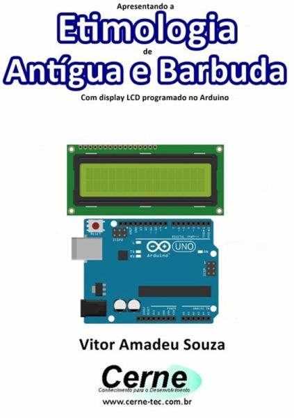 Apresentando A Etimologia De Antígua E Barbuda Com Display Lcd Programado No Arduino (eBook, PDF) Apresentando A Etimologia De Antígua E Barbuda Com Display Lcd Programado No Arduino (eBook, PDF)
