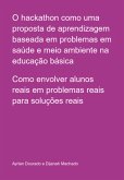 O Hackathon Como Uma Proposta De Aprendizagem Baseada Em Problemas Em Saúde E Meio Ambiente Na Educação Básica (eBook, PDF) O Hackathon Como Uma Proposta De Aprendizagem Baseada Em Problemas Em Saúde E Meio Ambiente Na Educação Básica (eBook, PDF)