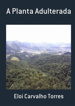 A Planta Adulterada (eBook, PDF) - Torres, Eloi Carvalho