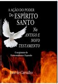 A Ação Do Poder Do Espirito Santo No Antigo E Novo Testamento (eBook, PDF)