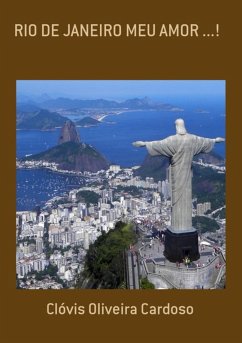 Rio De Janeiro Meu Amor ...! (eBook, PDF) - Cardoso, Clóvis Oliveira