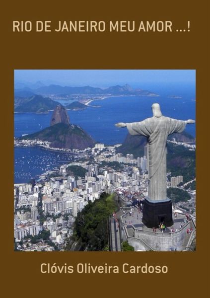 Rio De Janeiro Meu Amor ...! (eBook, PDF) Rio De Janeiro Meu Amor ...! (eBook, PDF)