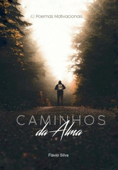 Caminhos Da Alma - 42 Poemas Motivacionais (eBook, PDF) Cover Caminhos Da Alma - 42 Poemas Motivacionais (eBook, PDF)