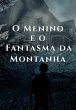 O Menino E O Fantasma Da Montanha... - Bild 1