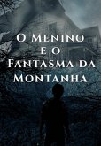 O Menino E O Fantasma Da Montanha (eBook, PDF) O Menino E O Fantasma Da Montanha (eBook, PDF)