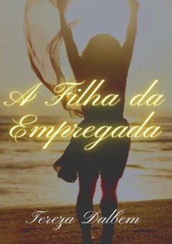A Filha Da Empregada (eBook, PDF) - Dalbem, Tereza