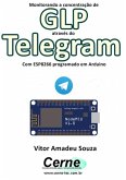 Monitorando A Concentração De Glp Através Do Telegram Com Esp8266 (nodemcu) Programado Em Arduino (eBook, PDF)