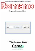 Conversor Base 10 Para Sistema Numérico Romano Programado Em Visual Basic (eBook, PDF)