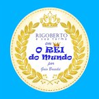Rigoberto Em O Rei Do Mundo (eBook, PDF) Rigoberto Em O Rei Do Mundo (eBook, PDF)