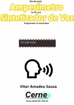 Monitorando Amperímetro No Pic Com Sintetizador De Voz Programado No Visual Basic (eBook, PDF) - Souza, Vitor Amadeu