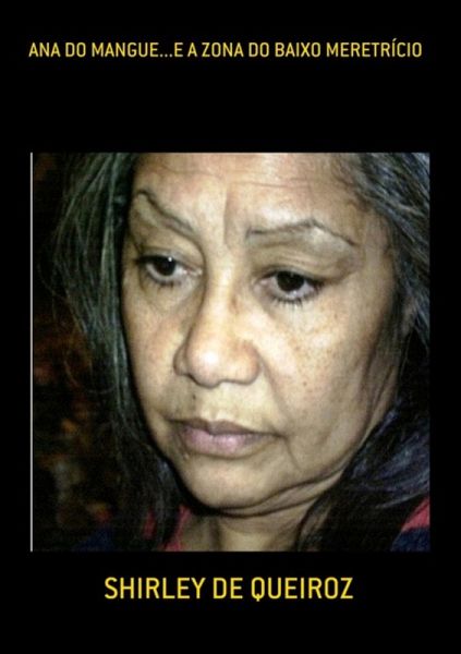 Ana Do Mangue...e A Zona Do Baixo Meretrício (eBook, PDF) Ana Do Mangue...e A Zona Do Baixo Meretrício (eBook, PDF)