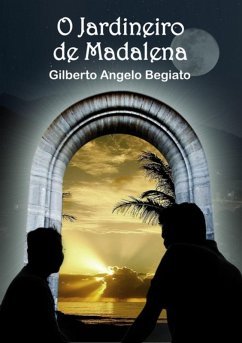 O Jardineiro De Madalena (eBook, PDF) - Begiato, Gilberto Ângelo