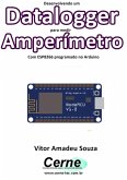 Desenvolvendo Um Datalogger Para Medir Amperímetro Com Esp8266 Programado No Arduino (eBook, PDF)
