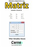 Obtendo A Diagonal De Uma Matriz Usando O Visual C# (eBook, PDF)