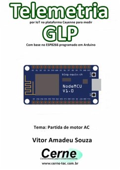 Telemetria Por Iot Na Plataforma Cayenne Para Medir Glp Com Base No Esp8266 Programado Em Arduino (eBook, PDF) - Souza, Vitor Amadeu
