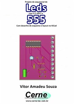 Projeto De Sequencial De Leds Com O Ci 4017 E 555 Com Desenho De Esquema E Layout No Kicad (eBook, PDF) - Souza, Vitor Amadeu