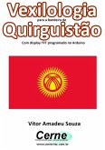 Vexilologia Para A Bandeira De Quirguistão Com Display Tft Programado No Arduino (eBook, PDF)