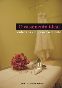 Cover O Casamento Ideal Entre Sua Empresa E O Cliente (eBook, PDF)