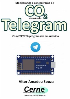 Monitorando A Concentração De Co2 Através Do Telegram Com Esp8266 (nodemcu) Programado Em Arduino (eBook, PDF) - Souza, Vitor Amadeu